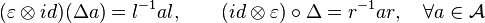 (\varepsilon \otimes identigaĵo) (\Delta) = l^ {
- 1}
l, \kvad (identigaĵ\otimes \varepsilon) \circ \Delta = r^ {
- 1}
r, \kvad \foral \in \matcal {
A}