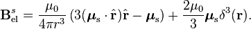 \matbf {
B}
_\tekst {
el}
^ s = \dfrac {
\mu_0}
{
4\pi r^3}
\left (3 (\boldsimbol {
\mu}
_\tekst {
s}
\cdot\hat {
\matbf {
r}
}
)
\hat {
\matbf {
r}
}
\boldsymbol {
\mu}
_\tekst {
s}
\right) + \dfrac {
2\mu_0}
{
3}
\boldsimbol {
\mu}
_\tekst {
s}
\delta^3 (\matbf {
r}
)
.