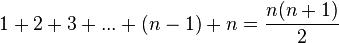 1 + 2 + 3 + ... + (n-1) + n = {n(n+1)\over2}\;