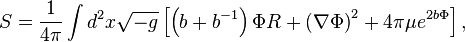 S = \frac {
1}
{
4\pi}
\int d^2ks\sqrt {
- g}
\left [\left (b+ b^ {
- 1}
\right) \Phi R + \left (\nabla\Phi \right)^ 2-+ 4\pi-\mu e^ {
2b\Phi}
\right],
