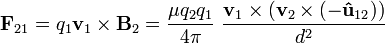 \mathbf{F}_{21}= q_1 \mathbf{v}_1\times \mathbf{B}_2 = \frac{\mu q_2q_1}{4\pi}\ \frac{\mathbf{v}_1\times (\mathbf{v}_2\times(-\mathbf{\hat{u}}_{12}) )}{d^2} 