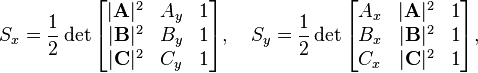 \quad
S_x=\frac{1}{2}\det\begin{bmatrix}
|\mathbf{A}|^2 & A_y & 1 \\
|\mathbf{B}|^2 & B_y & 1 \\
|\mathbf{C}|^2 & C_y & 1
\end{bmatrix},\quad
S_y=\frac{1}{2}\det\begin{bmatrix}
A_x & |\mathbf{A}|^2 & 1 \\
B_x & |\mathbf{B}|^2 & 1 \\
C_x & |\mathbf{C}|^2 & 1
\end{bmatrix},