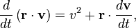 \frac {
d}
{
dt}
\left (\matbf {
r}
\cdot \matbf {
v}
\right) = v^ {
2}
+ \matbf {
r}
\cdot \frac {
d\matbf {
v}
}
{
dt}
,