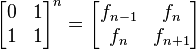 \begin{bmatrix}0&1\\1&1\end{bmatrix}^n=\begin{bmatrix}f_{n-1}&f_n\\f_n&f_{n+1}\end{bmatrix}