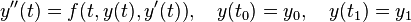 y'' (t) = f (t, y (t), y' (t)), \kvad y (t_0) = i_0, \kvad y (t_1) = i_1