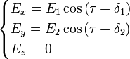 
\begin{cases} 
E_x = E_1\cos\left(\tau + \delta_1\right)\\
E_y = E_2\cos\left(\tau + \delta_2\right)\\
E_z = 0
\end{cases} 