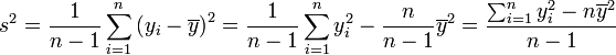 s^2 = \frac 1{n-1}\sum_{i=1}^n\left(y_i - \overline{y} \right)^ 2 = \frac{1}{n-1}\sum_{i=1}^n y_i^2 - \frac{n}{n-1} \overline{y}^2 = \frac{\sum_{i=1}^n y_i^2 - n\overline{y}^2}{n-1}