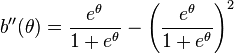 b'' (\theta) \frac {
e^\theta}
{
1+e^\theta}
- \left (\frac {
e^\theta}
{
1+e^\theta}
\right)^ 2