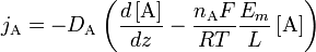 j_ {
\matrm {
A}
}
= - d_ {
\matrm {
A}
}
\left (\frac {
d\left [\matrm {
A}
\right]}
{
dz}
- \frac {
n_ {
\matrm {
A}
}
F}
{
RT}
\frac {
E_ {
m}
}
{
L}
\left [\matrm {
A}
\right] \right)