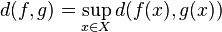 d (f, g) = \sup_ {
x \in Xa}
d (f (x), g (x))