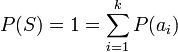 P(S) = 1 = sum_{i=1}^{k} P(a_i)