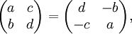 begin{pmatrix} a & c\ b & d end{pmatrix} = begin{pmatrix} d & -b\ -c & a end{pmatrix},