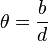 \theta = \frac {b} {d}