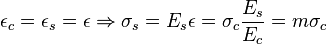 epsilon_c = epsilon_s = epsilon Rightarrow sigma_s = E_s epsilon = sigma_c frac{E_s}{E_c} = m sigma_c