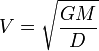 V={\sqrt {GM \over D}}