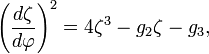 
\left( \frac{d\zeta}{d\varphi} \right)^{2} = 4 \zeta^{3} - g_{2} \zeta - g_{3},
