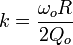 k = \frac {
\omega_o R}
{
2 Q_o}