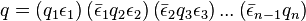 
q = 
\left(q_1 \epsilon_1 \right)
\left(\bar\epsilon_1 q_2 \epsilon_2 \right)
\left(\bar\epsilon_2 q_3 \epsilon_3 \right)
...
\left(\bar\epsilon_{n-1} q_n \right)
