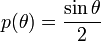 p (\theta) = \frac {
\sin \theta}
{
2}