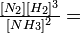 \textstyle\frac{[N_2][H_2]^3}{[NH_3]^2} =