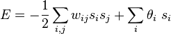 E = -\frac12\sum_{i,j}{w_{ij}{s_i}{s_j}}+\sum_i{\theta_i\ s_i}