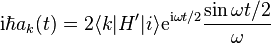 \matrm {
mi}
\hbar a_k (t) = 2\langle k|
H|
i\rangle \matrm {
e}
^ {
\matrm {
mi}
\omega t/2}
\frac {
\sin \omega t/2}
{
\omega}