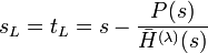 s_ {
L}
= t_ {
L}
= s - {
\frac {
P (j)}
{
{
\bar {
H}
}
^ {
(\lambda)}
(s)}
}