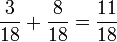  \frac{3}{18} + \frac{8}{18} = \frac{11}{18}