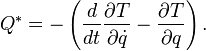 Q^÷ = \left (\frac {
d}
{
dt}
\frac {
\partial T}
{
\partial \dot {
q}
}
\frac {
\partial T}
{
\partial q}
\right).
