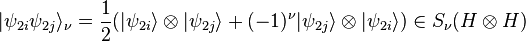 |
\psi_ {
2i}
\psi_ {
2j}
\rangle_\nu = \frac {
1}
{
2}
(|
\psi_ {
2i}
\rangle \otimes|
\psi_ {
2j}
\rangle + (- 1) ^\nu|
\psi_ {
2j}
\rangle\otime'oj|
\psi_ {
2i}
\rangle) \in S_\nu (H \otimes H)