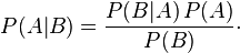 P(A|B) = \frac{P(B | A)\, P(A)}{P(B)}\cdot \,