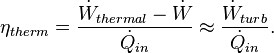 \eta_ {
termo}
\frac {
\dot {
W}
_ {
termika}
\dot {
W}
_ {
}
}
{
\dot {
Q}
_ {
en}
}
\aproks \frac {
\dot {
W}
_ {
turb}
}
{
\dot {
Q}
_ {
en}
}
.