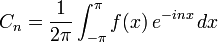 C_n=\frac{1}{2\pi}\int_{-\pi}^\pi f(x)\,e^{-inx}\,dx