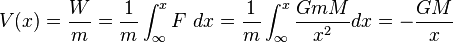 V(x) = \frac{W}{m} = \frac{1}{m} \int_{\infty}^{x} F \ dx = \frac{1}{m} \int_{\infty}^{x} \frac{G m M}{x^2} dx =  -\frac{G M}{x} 