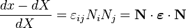 \frac {
dx-dX}
{
Dx}
\varepsilon_ {
ij}
N_iN_j = \matbf N \cdot \boldsimbol \varepsilon \cdot \matbf 'N\' 