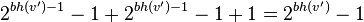 
2^{bh(v')-1}-1 + 2^{bh(v')-1}-1 + 1 = 2^{bh(v')}-1
