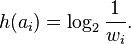 h (a_i) = \log_2 {
1-\over w_i}
.