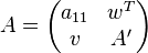  A = 
\begin{pmatrix}
     a_{11} & w^T \\
     v & A' \\
\end{pmatrix}
