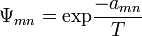 \Psi_ {
mn}
= \matrm {
eksp}
\frac {
- a_ {
mn}
}
{
T}