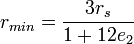 
r_{min} = \frac{3r_{s}}{1 + 12e_{2}}
