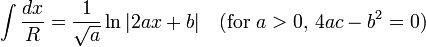 \int\frac {
dks}
{
R}
= \frac {
1}
{
\sqrt {
}
}
\ln|
2ax+b|
\kvad \mboks {
(por}
a>0\mboks {
,}
4ac-b^2 0\mbox {
)
}