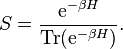 S \frac {
\matrm {
e}
^ {
- \beta H}
}
{
\operatorname {
Tr}
(\matrm {
e}
^ {
- \beta H}
)
}
.