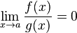 \lim_{x \to a} \frac {f(x)} {g(x)} = 0