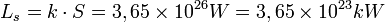  L_s=k \cdot S=3,65 \times 10^{26} W=3,65 \times 10^{23} kW 