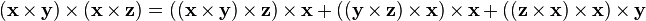 (\matbf {
x}
\time'oj \matbf {
y}
)
\time'oj (\matbf {
x}
\time'oj \matbf {
z}
)
= ((\matbf {
x}
\time'oj \matbf {
y}
)
\time'oj \matbf {
z}
)
\time'oj \matbf {
x}
+ ((\matbf {
y}
\time'oj \matbf {
z}
)
\time'oj \matbf {
x}
)
\time'oj \matbf {
x}
+ ((\matbf {
z}
\time'oj \matbf {
x}
)
\time'oj \matbf {
x}
)
\time'oj \matbf {
y}