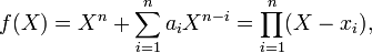 f (X) =X^n+\sum_ {
i 1}
^ n-a_i X^ {
n-I}
= \prod_ {
i 1}
^ n (X-x_i),