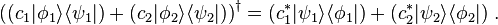 \left((c_1|\phi_1\rangle\langle \psi_1|) + (c_2|\phi_2\rangle\langle\psi_2|)\right)^\dagger = (c_1^* |\psi_1\rangle\langle \phi_1|) + (c_2^*|\psi_2\rangle\langle\phi_2|)~.