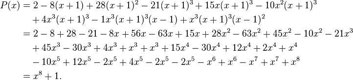 
\begin{align}
P(x) &= 2 - 8(x+1) + 28(x+1) ^2 - 21 (x+1)^3 + 15x(x+1)^3 - 10x^2(x+1)^3 \\
&\quad{} + 4x^3(x+1)^3 -1x^3(x+1)^3(x-1)+x^3(x+1)^3(x-1)^2 \\
&=2 - 8 + 28 - 21 - 8x + 56x - 63x + 15x + 28x^2 - 63x^2 + 45x^2 - 10x^2 - 21x^3 \\
&\quad {}+ 45x^3 - 30x^3 + 4x^3 + x^3 + x^3 + 15x^4 - 30x^4 + 12x^4 + 2x^4 + x^4 \\
&\quad {}- 10x^5 + 12x^5 - 2x^5 + 4x^5 - 2x^5 - 2x^5 - x^6 + x^6 - x^7 + x^7 + x^8 \\
&= x^8 + 1.
\end{align}
