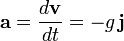 \mathbf a = \frac{d\mathbf{v}}{dt} = -g \, \mathbf{j} 