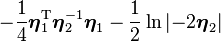 - \frac {
1}
{
4}
\boldsimbol\eta_1^ {
\rm T}
\boldsimbol\eta_2^ {
- 1}
\boldsimbol\eta_1 - \frac12\ln\left|
-2\boldsymbol\eta_2\right|